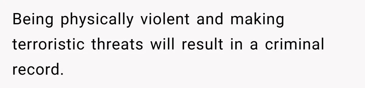 His Son Was Diagnosed With ADHD, but He Says His Wife Started Using It to Excuse Dangerous Behavior Being physically violent and making terroristic threats will result in a criminal record.