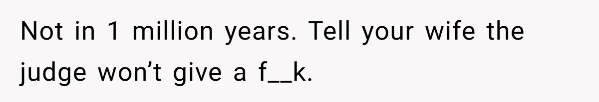 His Son Was Diagnosed With ADHD, but He Says His Wife Started Using It to Excuse Dangerous Behavior Not in 1 million years. Tell your wife the judge won’t give a f__k.
