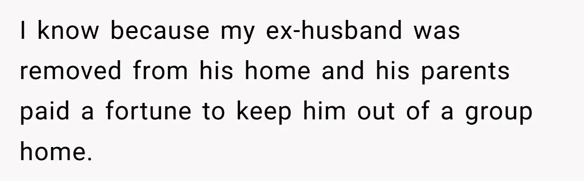His Son Was Diagnosed With ADHD, but He Says His Wife Started Using It to Excuse Dangerous Behavior I know because my ex-husband was removed from his home and his parents paid a fortune to keep him out of a group home.