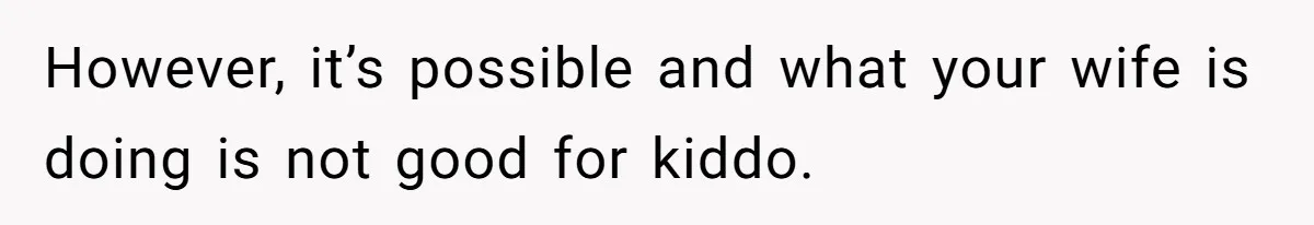 His Son Was Diagnosed With ADHD, but He Says His Wife Started Using It to Excuse Dangerous Behavior However, it’s possible and what your wife is doing is not good for kiddo.