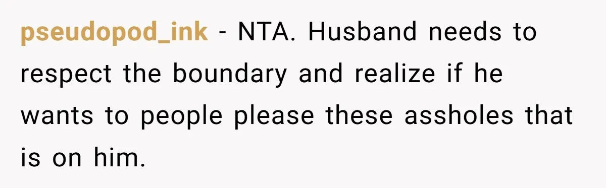 She Refuses to Attend Family Gatherings With Her Husband’s Toxic Sisters and Says She Doesn’t Care About Their Kids pseudopod_ink − NTA. Husband needs to respect the boundary and realize if he wants to people please these assholes that is on him.