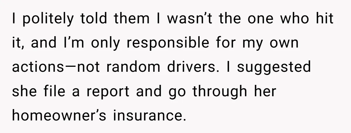 She Refused to Pay for Her Neighbor’s Fence, Then Faced Weekly Property Damage in Return I politely told them I wasn’t the one who hit it, and I’m only responsible for my own actions—not random drivers. I suggested she file a report and go through...