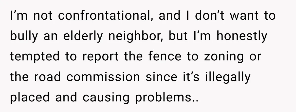 She Refused to Pay for Her Neighbor’s Fence, Then Faced Weekly Property Damage in Return I’m not confrontational, and I don’t want to bully an elderly neighbor, but I’m honestly tempted to report the fence to zoning or the road commission since it’s illegally placed...