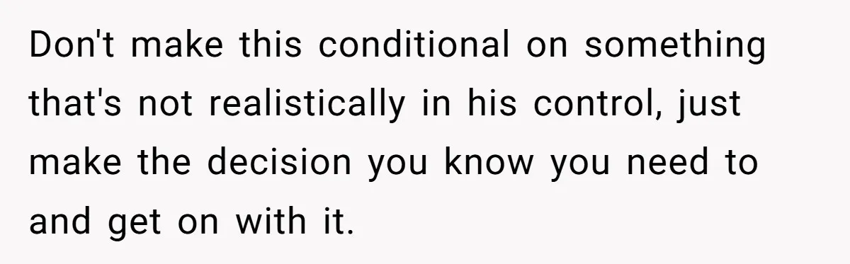 A Mom of Three Told Her Husband She Won’t Keep Their Fourth Baby Unless He Earns More Money, and Reddit Had Strong Opinions Don't make this conditional on something that's not realistically in his control, just make the decision you know you need to and get on with it.