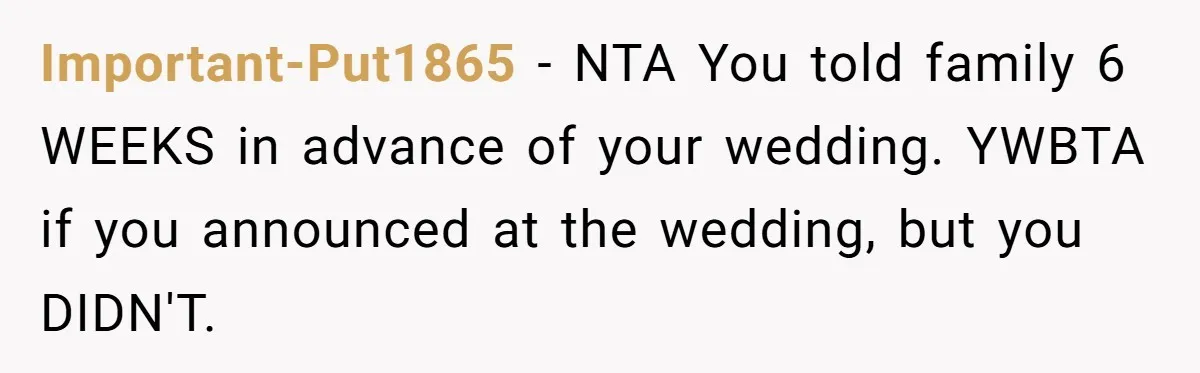 Important-Put1865 − NTA You told family 6 WEEKS in advance of your wedding. YWBTA if you announced at the wedding, but you DIDN'T.