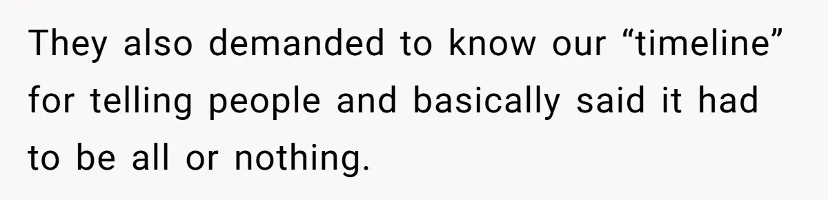 They also demanded to know our “timeline” for telling people and basically said it had to be all or nothing.