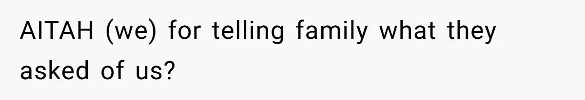 AITAH (we) for telling family what they asked of us?