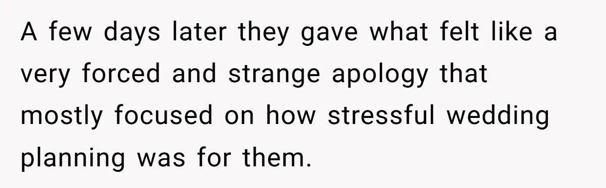 A few days later they gave what felt like a very forced and strange apology that mostly focused on how stressful wedding planning was for them.