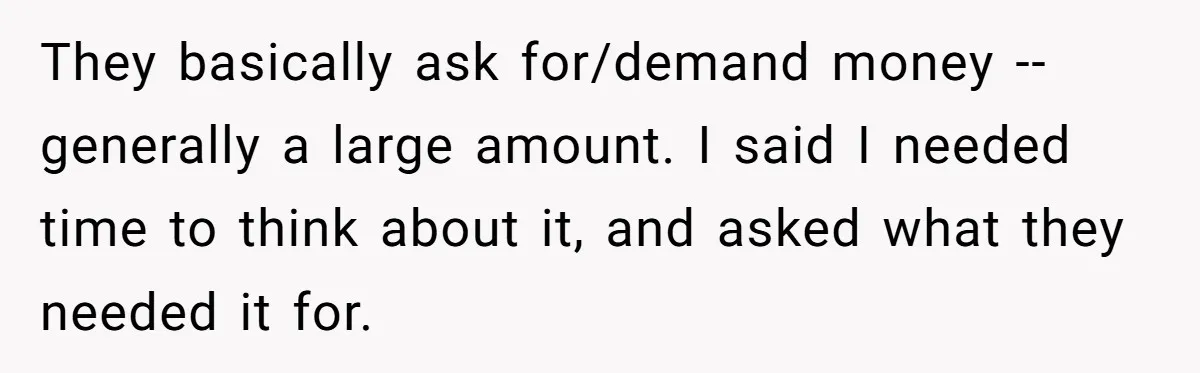 Only Child Refuses To Share Inheritance, Believing They Are Legally Right They basically ask for/demand money -- generally a large amount. I said I needed time to think about it, and asked what they needed it for.
