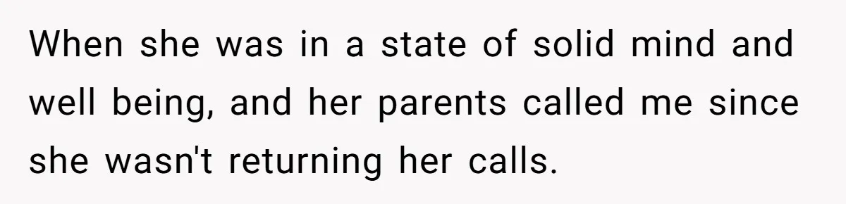 He Didn’t Want to Attend His Girlfriend’s Graduation Because of Her Parents, and It Put Him in a Moral Crossroads When she was in a state of solid mind and well being, and her parents called me since she wasn't returning her calls.