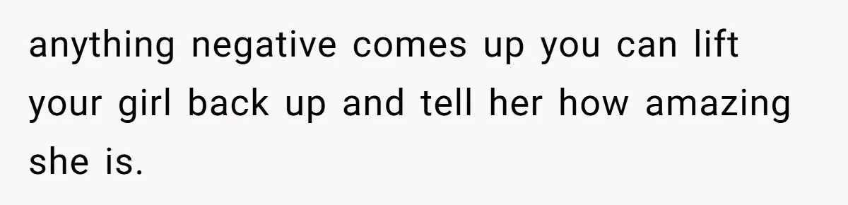 He Didn’t Want to Attend His Girlfriend’s Graduation Because of Her Parents, and It Put Him in a Moral Crossroads anything negative comes up you can lift your girl back up and tell her how amazing she is.