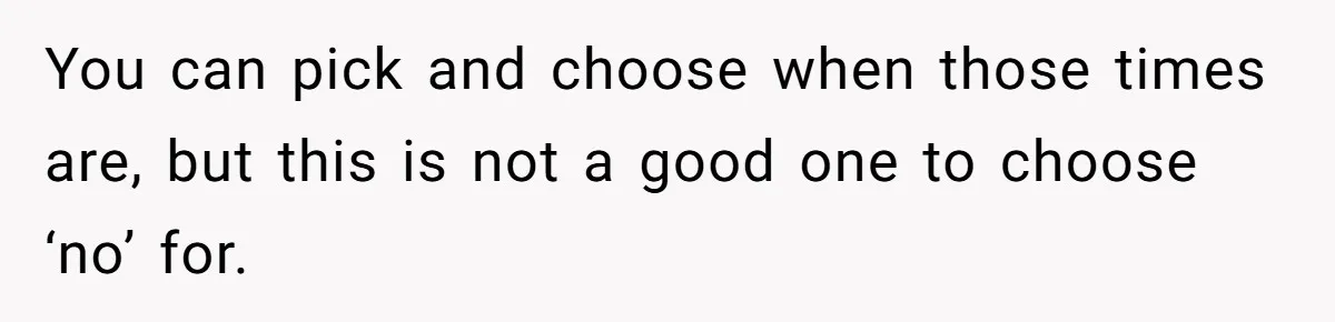 He Didn’t Want to Attend His Girlfriend’s Graduation Because of Her Parents, and It Put Him in a Moral Crossroads You can pick and choose when those times are, but this is not a good one to choose ‘no’ for.