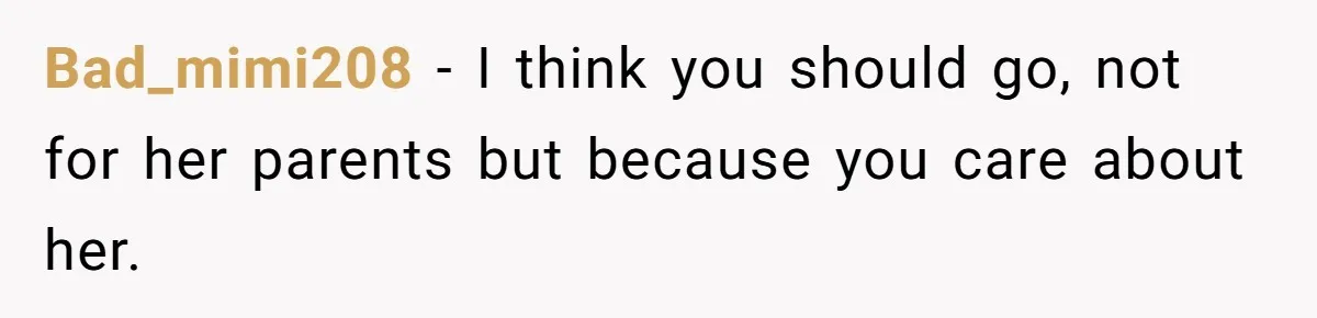 He Didn’t Want to Attend His Girlfriend’s Graduation Because of Her Parents, and It Put Him in a Moral Crossroads Bad_mimi208 − I think you should go, not for her parents but because you care about her.