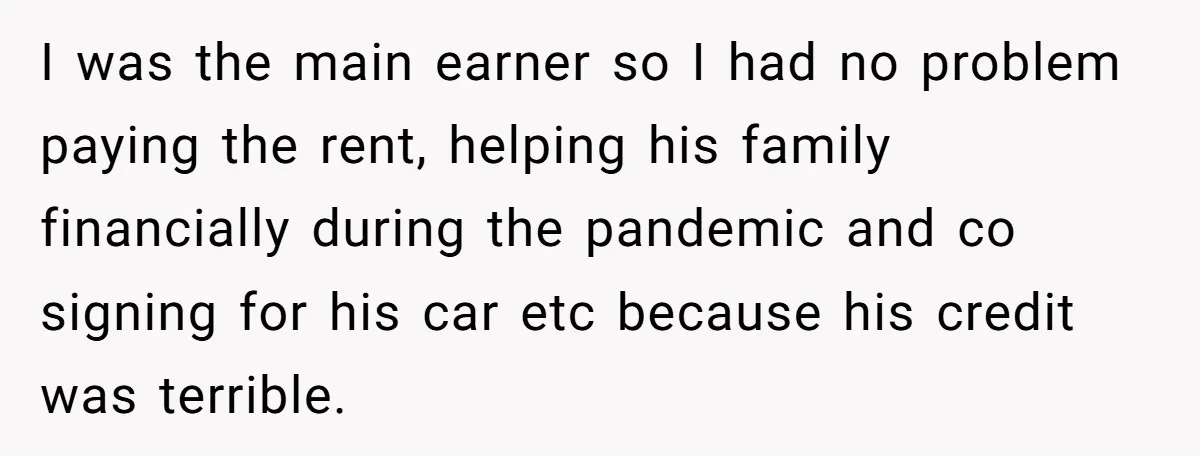 Woman Supports Partner And Family For Seven Years Before Facing Brutal Double Life Discovery I was the main earner so I had no problem paying the rent, helping his family financially during the pandemic and co signing for his car etc because his credit...