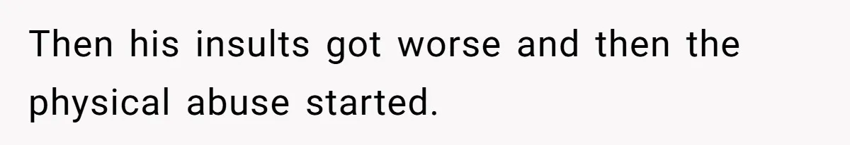 Woman Supports Partner And Family For Seven Years Before Facing Brutal Double Life Discovery Then his insults got worse and then the physical abuse started.