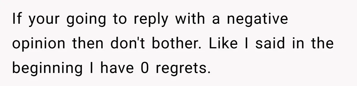 Woman Supports Partner And Family For Seven Years Before Facing Brutal Double Life Discovery If your going to reply with a negative opinion then don't bother. Like I said in the beginning I have 0 regrets.