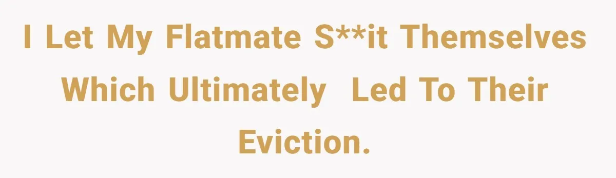 He Refused to Leave Spare Keys for His Flatmate, and What Happened on the Doorstep Ended Their Living Arrangement I let my flatmate s**it themselves which ultimately led to their eviction.