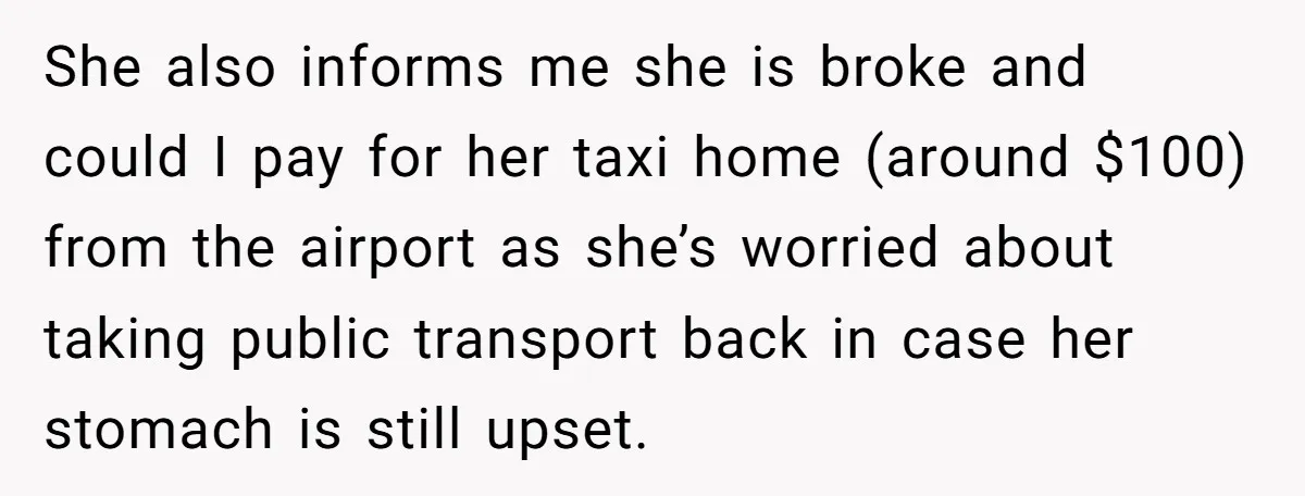 He Refused to Leave Spare Keys for His Flatmate, and What Happened on the Doorstep Ended Their Living Arrangement She also informs me she is broke and could I pay for her taxi home (around $100) from the airport as she’s worried about taking public transport back in case...