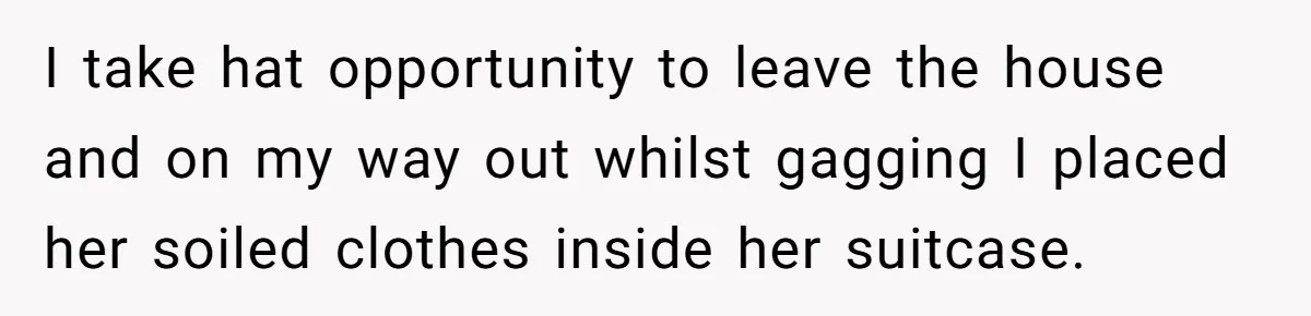He Refused to Leave Spare Keys for His Flatmate, and What Happened on the Doorstep Ended Their Living Arrangement I take hat opportunity to leave the house and on my way out whilst gagging I placed her soiled clothes inside her suitcase.