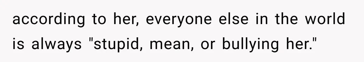 She Loves Her Boyfriend of 10 Years, but His Toxic Sister Is Slowly Destroying Their Future according to her, everyone else in the world is always "stupid, mean, or bullying her."
