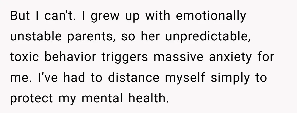 She Loves Her Boyfriend of 10 Years, but His Toxic Sister Is Slowly Destroying Their Future But I can't. I grew up with emotionally unstable parents, so her unpredictable, toxic behavior triggers massive anxiety for me. I’ve had to distance myself simply to protect my mental...