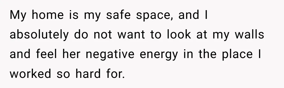 She Loves Her Boyfriend of 10 Years, but His Toxic Sister Is Slowly Destroying Their Future My home is my safe space, and I absolutely do not want to look at my walls and feel her negative energy in the place I worked so hard for.