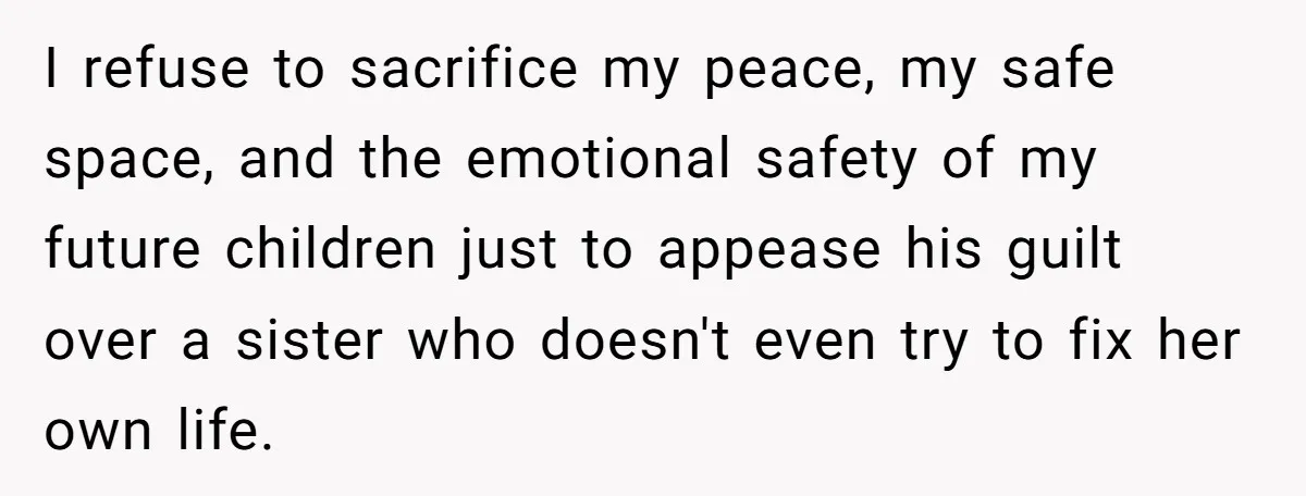 She Loves Her Boyfriend of 10 Years, but His Toxic Sister Is Slowly Destroying Their Future I refuse to sacrifice my peace, my safe space, and the emotional safety of my future children just to appease his guilt over a sister who doesn't even try to...