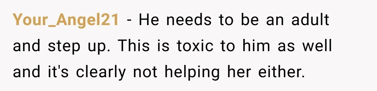 She Loves Her Boyfriend of 10 Years, but His Toxic Sister Is Slowly Destroying Their Future Your_Angel21 − He needs to be an adult and step up. This is toxic to him as well and it's clearly not helping her either.
