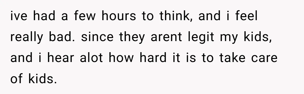 A 15-Year-Old Girl Finally Snapped After Being Expected to Raise Her Sister’s Kids Instead of Studying for Finals ive had a few hours to think, and i feel really bad. since they arent legit my kids, and i hear alot how hard it is to take care of...