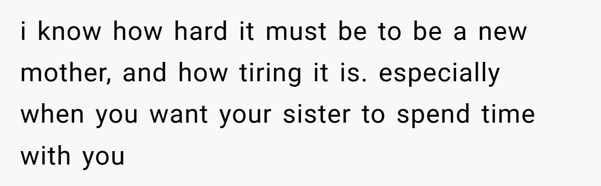 A 15-Year-Old Girl Finally Snapped After Being Expected to Raise Her Sister’s Kids Instead of Studying for Finals i know how hard it must be to be a new mother, and how tiring it is. especially when you want your sister to spend time with you