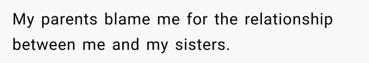 He Wanted a Brother. His Parents Called Him a “Psychopath” for It. My parents blame me for the relationship between me and my sisters.