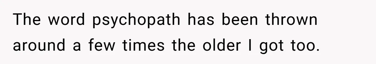 He Wanted a Brother. His Parents Called Him a “Psychopath” for It. The word psychopath has been thrown around a few times the older I got too.