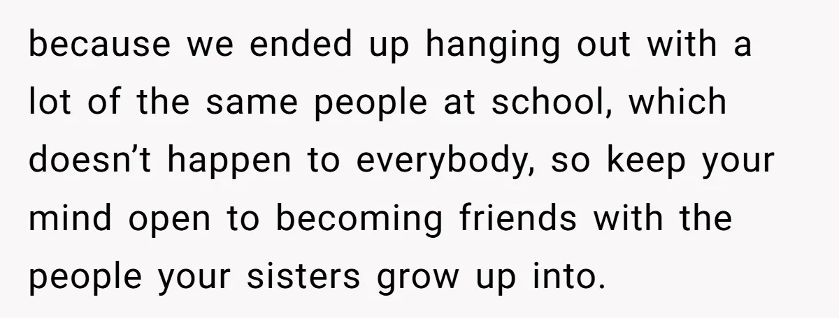 He Wanted a Brother. His Parents Called Him a “Psychopath” for It. because we ended up hanging out with a lot of the same people at school, which doesn’t happen to everybody, so keep your mind open to becoming friends with the...