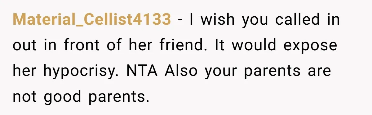 He Wanted a Brother. His Parents Called Him a “Psychopath” for It. Material_Cellist4133 − I wish you called in out in front of her friend. It would expose her hypocrisy. NTA Also your parents are not good parents.