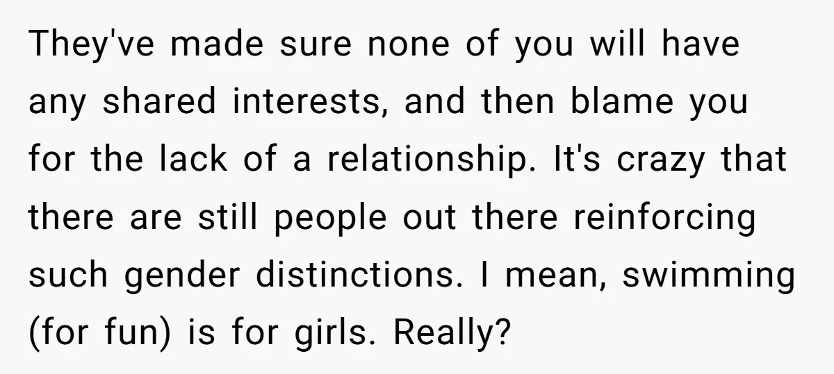 He Wanted a Brother. His Parents Called Him a “Psychopath” for It. They've made sure none of you will have any shared interests, and then blame you for the lack of a relationship. It's crazy that there are still people out there...