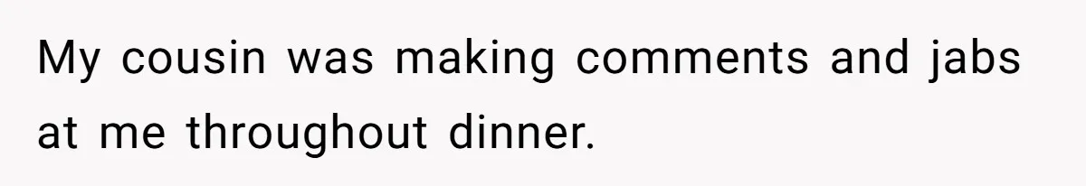 Husband Blamed Wife's Silence As A Failure To Defend Their Marriage My cousin was making comments and jabs at me throughout dinner.