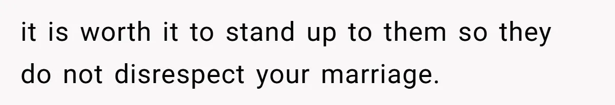 Husband Blamed Wife's Silence As A Failure To Defend Their Marriage it is worth it to stand up to them so they do not disrespect your marriage.