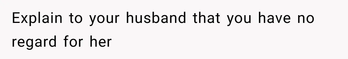 Husband Blamed Wife's Silence As A Failure To Defend Their Marriage Explain to your husband that you have no regard for her