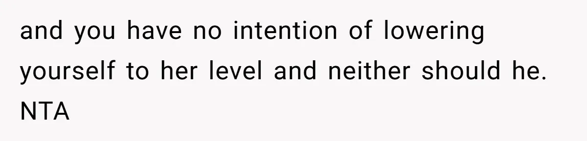 Husband Blamed Wife's Silence As A Failure To Defend Their Marriage and you have no intention of lowering yourself to her level and neither should he. NTA