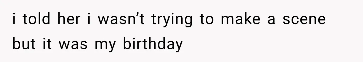 Man Leaving Birthday Dinner After Girlfriend Spent the Whole Night Texting Someone Else i told her i wasn’t trying to make a scene but it was my birthday