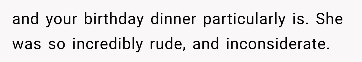 Man Leaving Birthday Dinner After Girlfriend Spent the Whole Night Texting Someone Else and your birthday dinner particularly is. She was so incredibly rude, and inconsiderate.