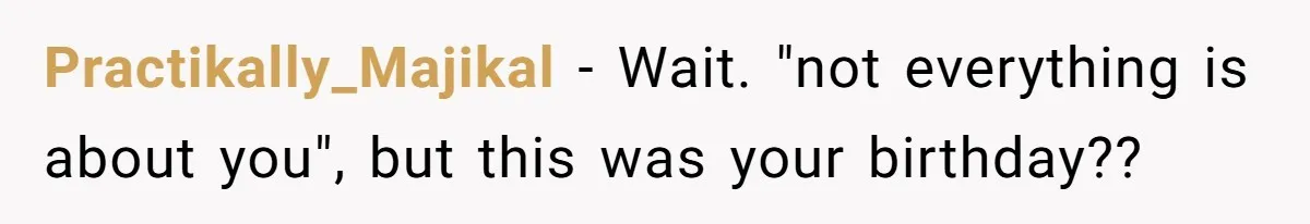 Man Leaving Birthday Dinner After Girlfriend Spent the Whole Night Texting Someone Else Practikally_Majikal − Wait. "not everything is about you", but this was your birthday??