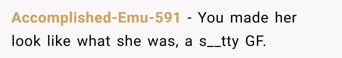 Man Leaving Birthday Dinner After Girlfriend Spent the Whole Night Texting Someone Else Accomplished-Emu-591 − You made her look like what she was, a s__tty GF.