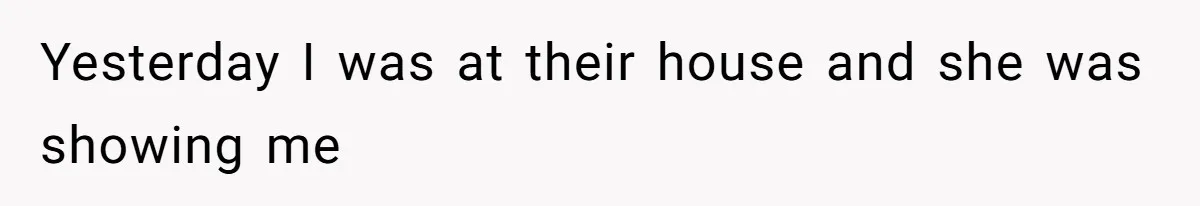 Woman Outraged After Longtime Friend Admits He Is Not Interested In Seeing Her Child Constantly Yesterday I was at their house and she was showing me