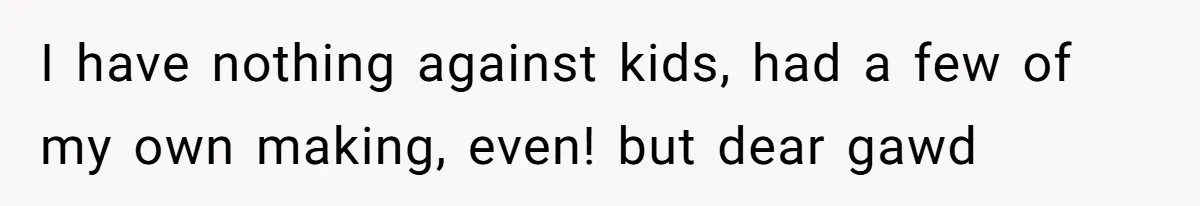 Woman Outraged After Longtime Friend Admits He Is Not Interested In Seeing Her Child Constantly I have nothing against kids, had a few of my own making, even! but dear gawd