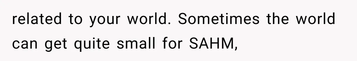 Woman Outraged After Longtime Friend Admits He Is Not Interested In Seeing Her Child Constantly related to your world. Sometimes the world can get quite small for SAHM,