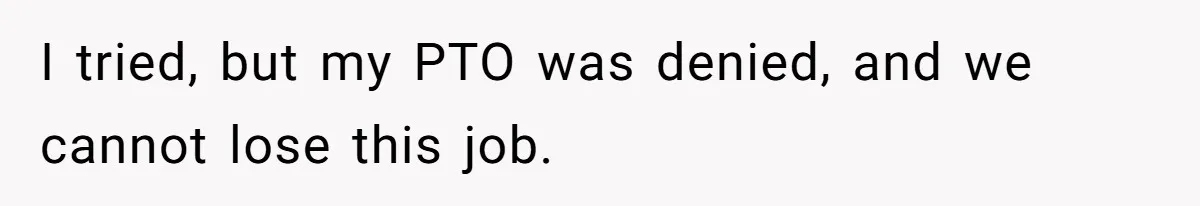 Man Says His Wife Should Have Taken Their Daughter To The Funeral, Now His Mom Is Getting Involved I tried, but my PTO was denied, and we cannot lose this job.