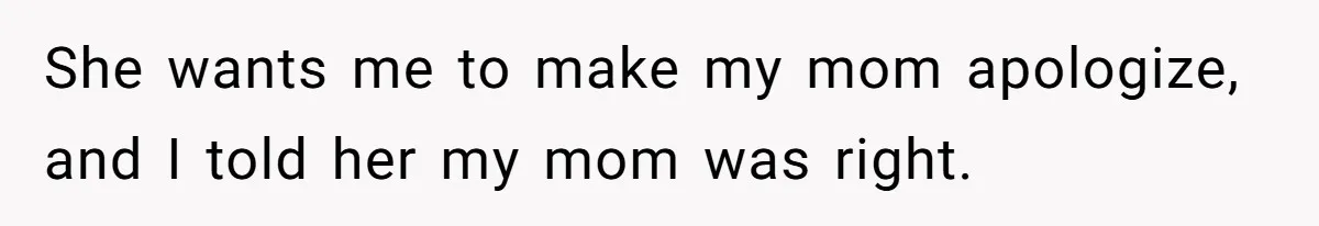 Man Says His Wife Should Have Taken Their Daughter To The Funeral, Now His Mom Is Getting Involved She wants me to make my mom apologize, and I told her my mom was right.