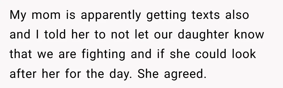 Man Says His Wife Should Have Taken Their Daughter To The Funeral, Now His Mom Is Getting Involved My mom is apparently getting texts also and I told her to not let our daughter know that we are fighting and if she could look after her for the...