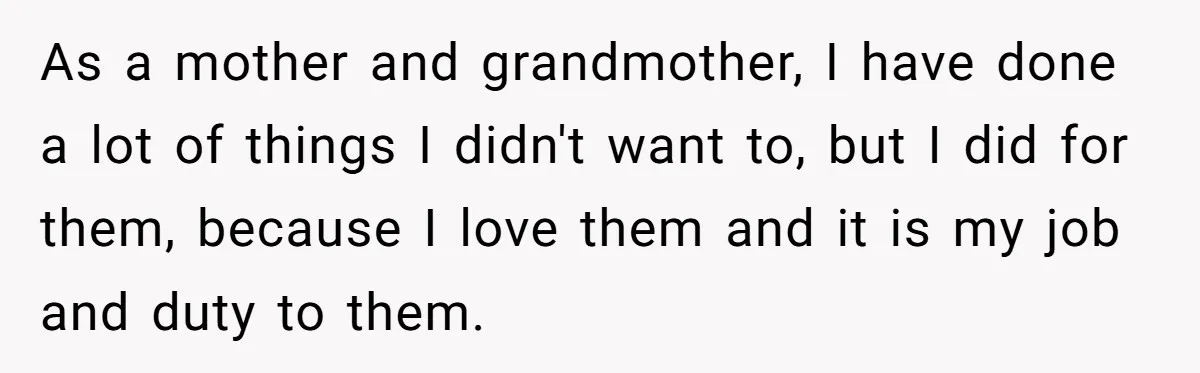 Man Says His Wife Should Have Taken Their Daughter To The Funeral, Now His Mom Is Getting Involved As a mother and grandmother, I have done a lot of things I didn't want to, but I did for them, because I love them and it is my job...